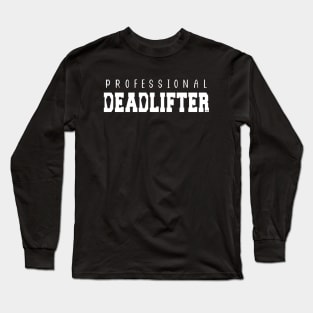 Professional Deadlifter Funny Mortician Saying Long Sleeve T-Shirt